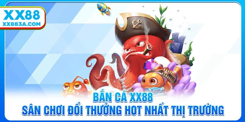 Bắn Cá XX88 - Sân Chơi Đổi Thưởng Hot Nhất Thị Trường